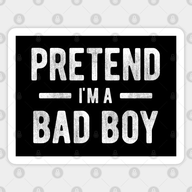 Pretend I'm a Bad Boy 3 Magnet by NeverDrewBefore